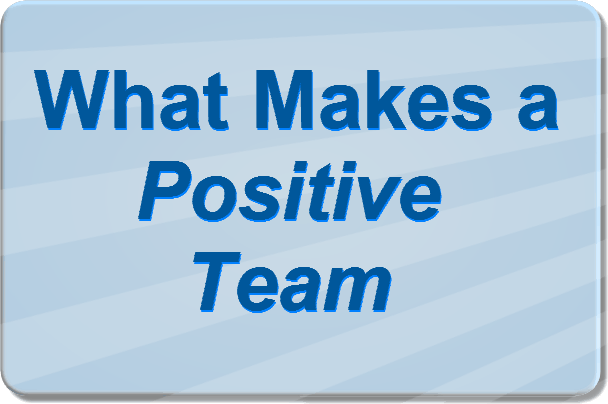 What makes a Positive
                Team